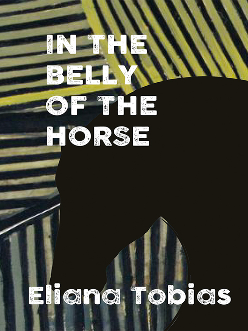 Title details for In the Belly of the Horse by Eliana Tobias - Available